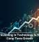 Why Investing in Technology Is Key to Long-Term Growth